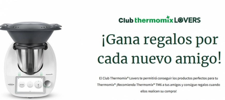 Gana regalos por cada nuevo amigo con Club Thermomix® Lovers