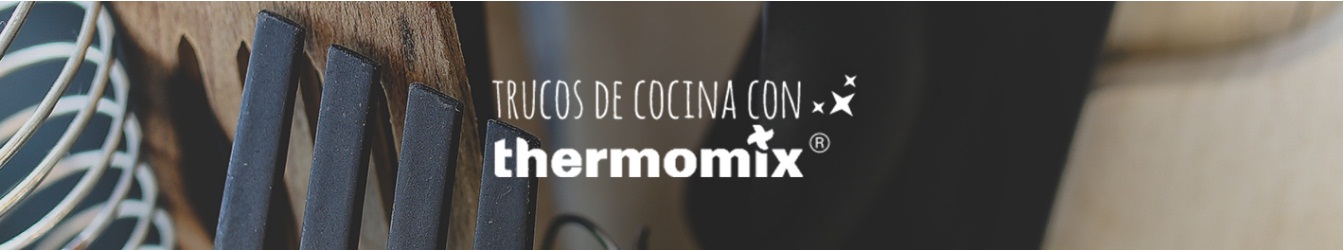 Trucos De Cocina Con Thermomix Blogosfera Thermomix Espana Trucos Blog De Monica Banga Garcia De Thermomix Orense