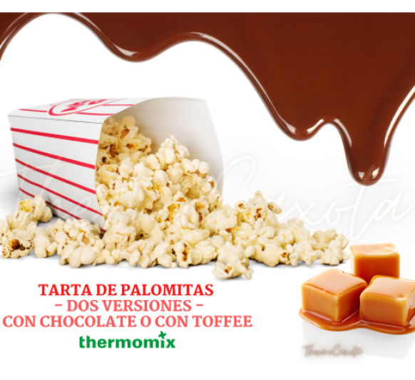 TARTA DE PALOMITAS CON THERMOMIX - DOS VERSIONES, CON CHOCOLATE O CON TOFFEE