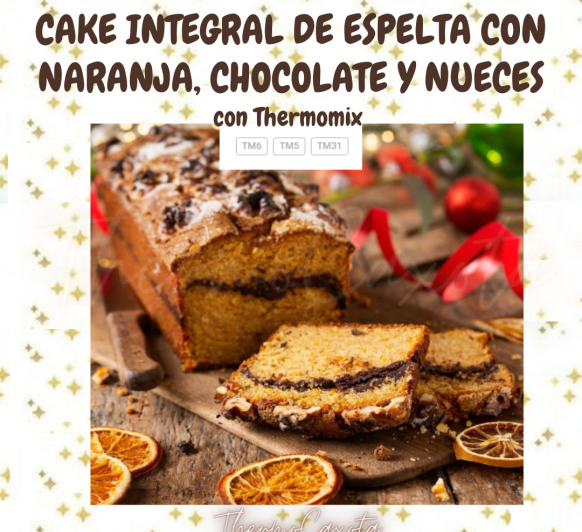 CAKE INTEGRAL DE ESPELTA CON NARANJA, CHOCOLATE Y NUECES CON Thermomix® 